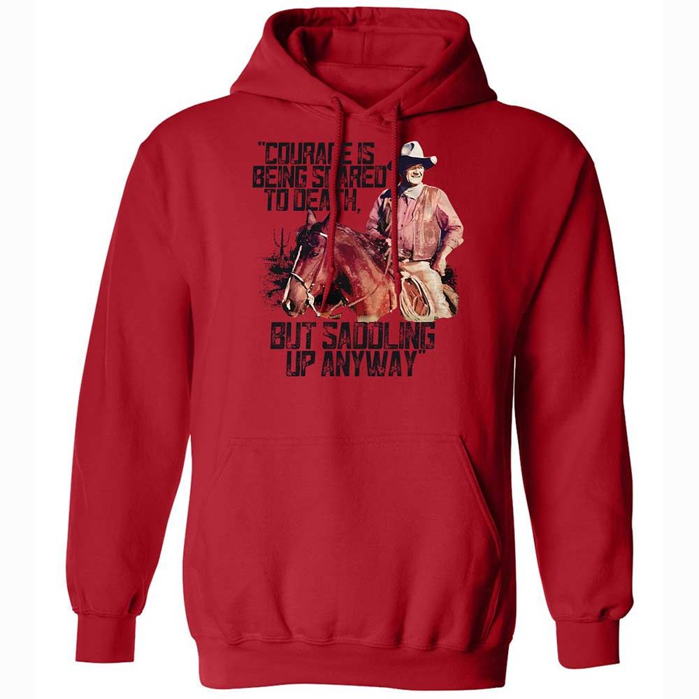 Courage is being scared to death, but saddling up anyway - Red - 9