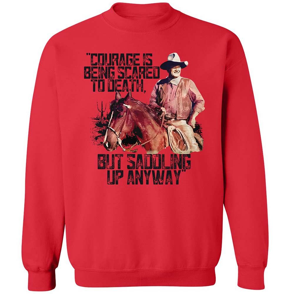 Courage is being scared to death, but saddling up anyway - Red - 9