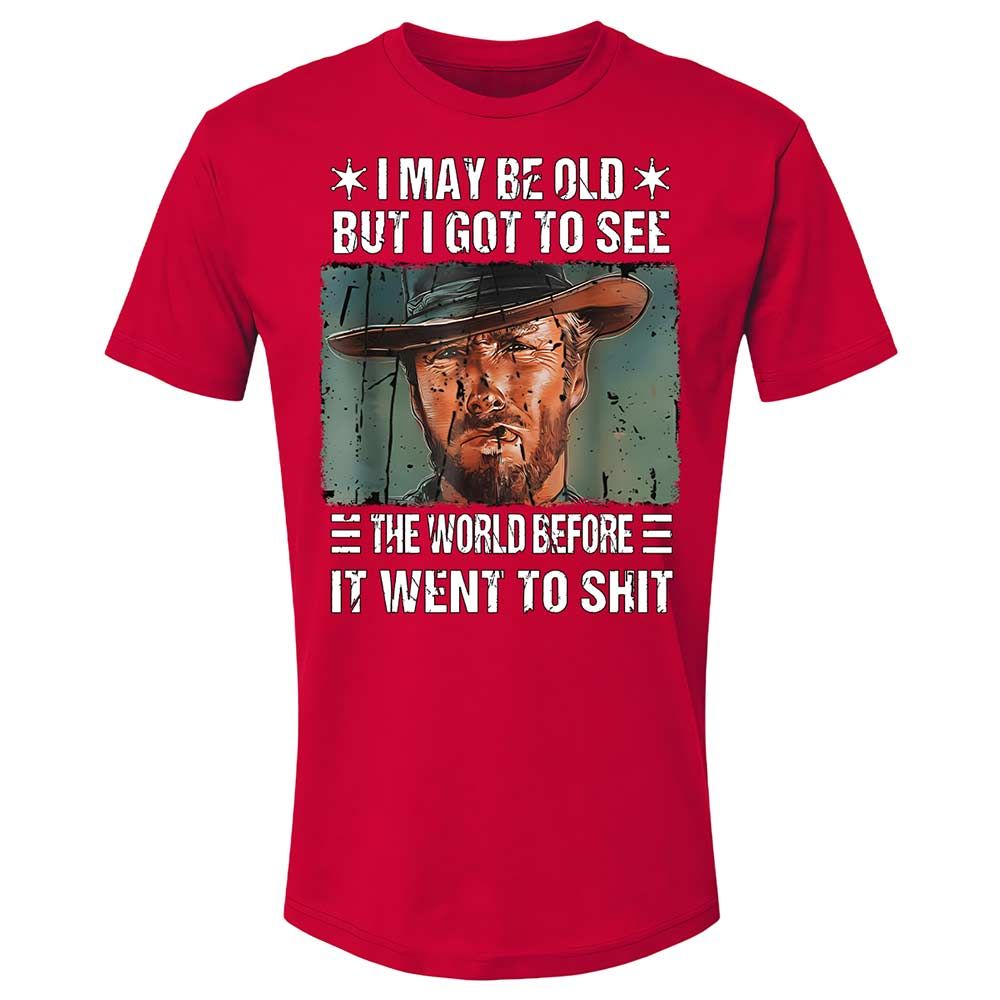 I May Be Old But I Got To See The World Before It Went To Shit - Red - 9