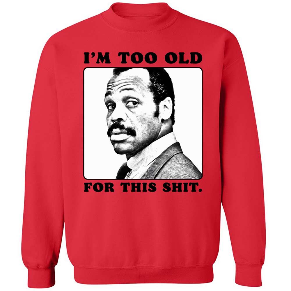 I'm too old for this shit - Red - 9