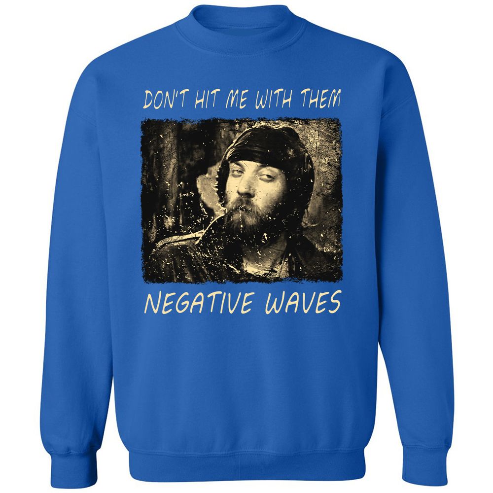 Don't hit me with them negative waves - Royal - 9
