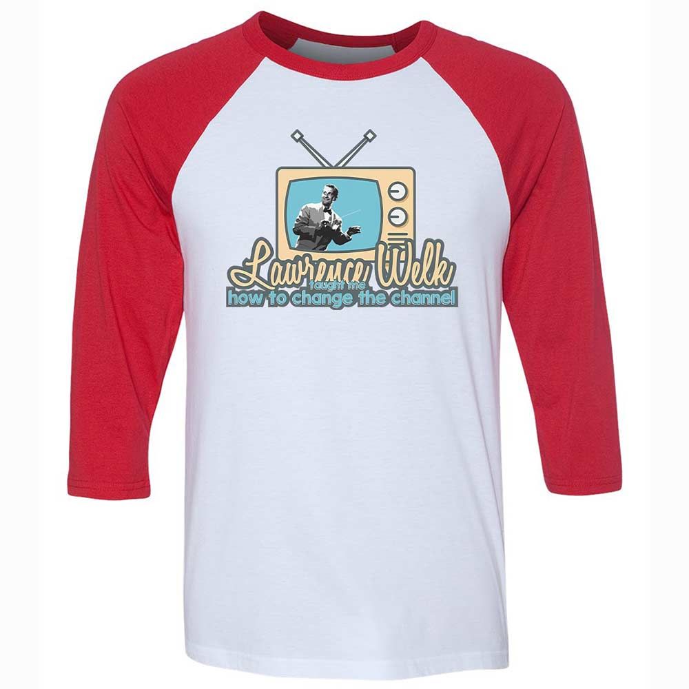 Lawrence Welk Taught Me How to Change the Channel - White/Red - 9